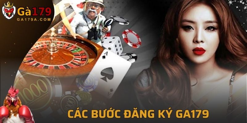 Các bước đăng ký GA179 nhanh chóng cho người mới