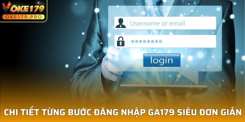 Chi tiết từng bước đăng nhập GA179 siêu đơn giản