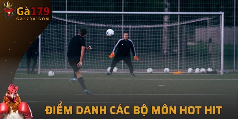 Điểm danh các bộ môn hot hit tại GA179 