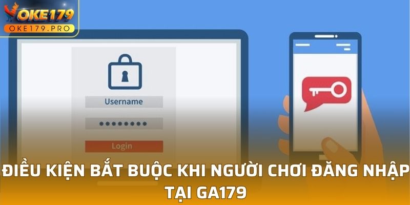 Điều kiện bắt buộc khi người chơi đăng nhập tại GA179