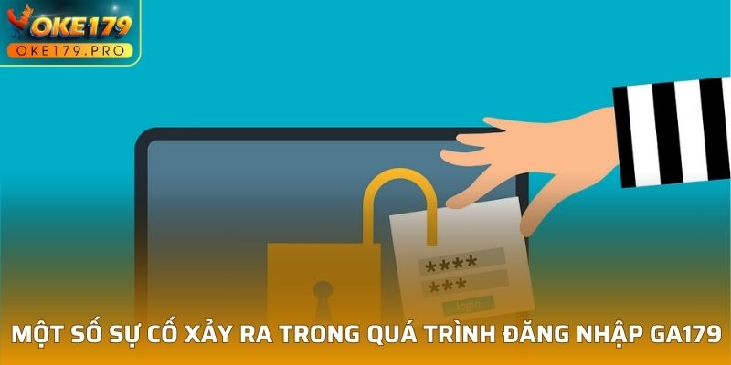 Một số sự cố xảy ra trong quá trình đăng nhập GA179