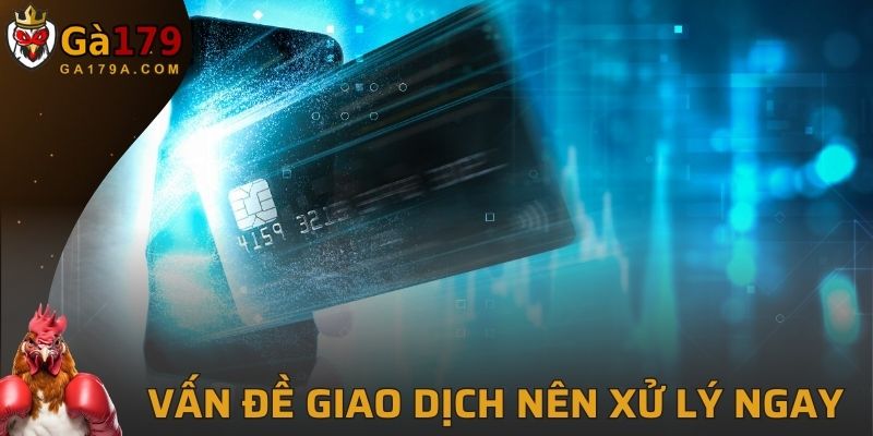 Vấn đề liên quan đến thanh toán giao dịch nên nhờ xử lý ngay